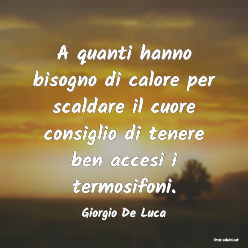 frasi di  Giorgio De Luca
