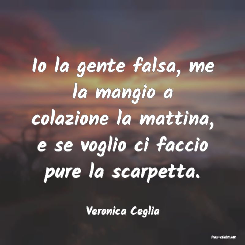 frasi di  Veronica Ceglia
