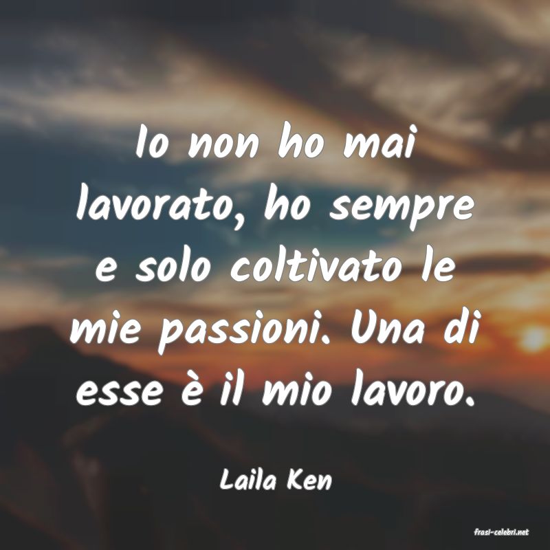 frasi di  Laila Ken

