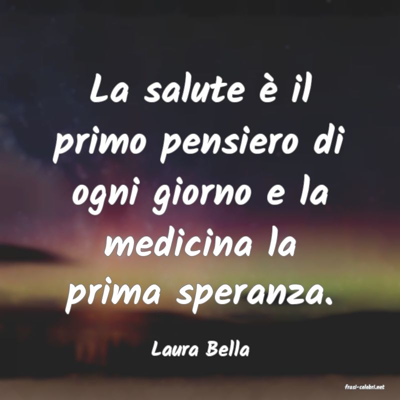 frasi di  Laura Bella
