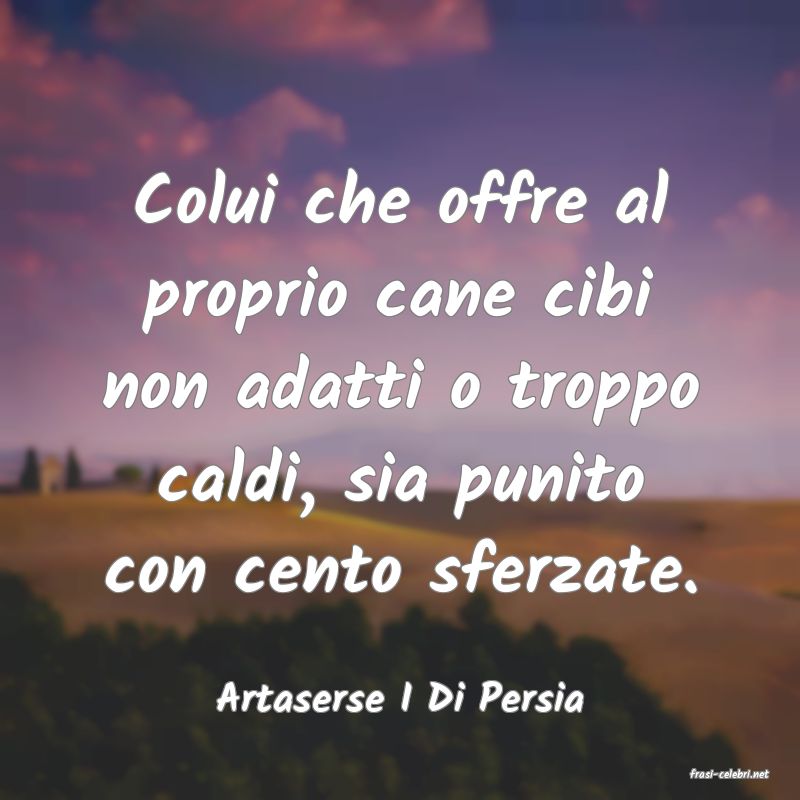 frasi di  Artaserse I Di Persia
