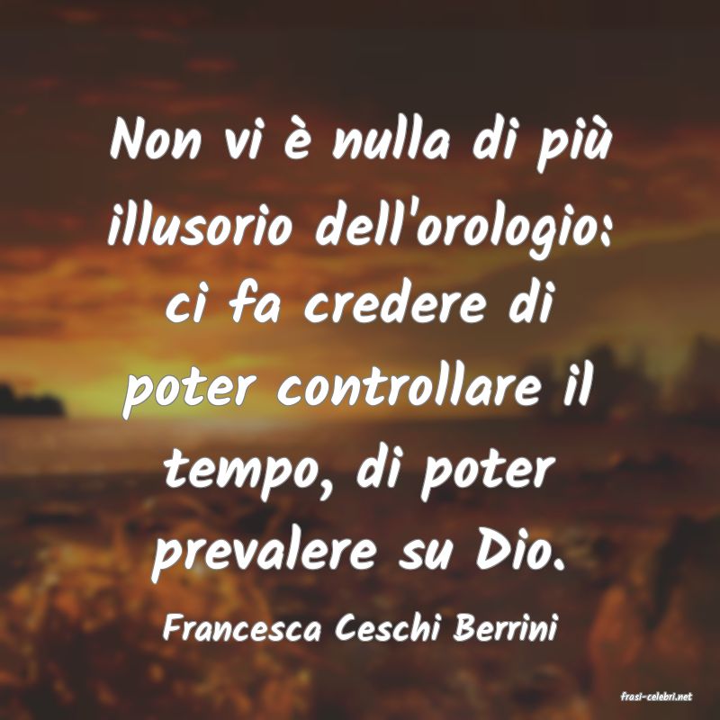 frasi di  Francesca Ceschi Berrini
