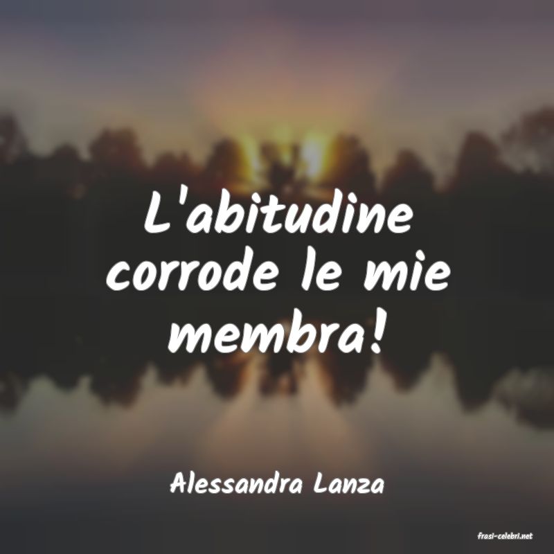 frasi di  Alessandra Lanza
