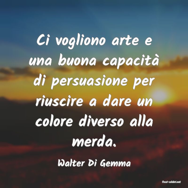 frasi di  Walter Di Gemma
