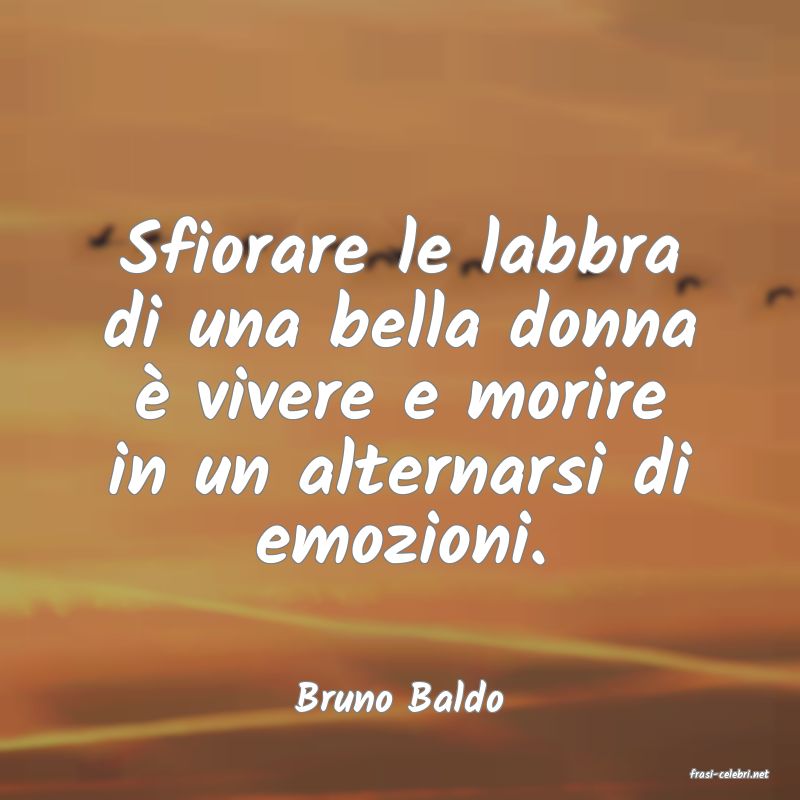 frasi di  Bruno Baldo
