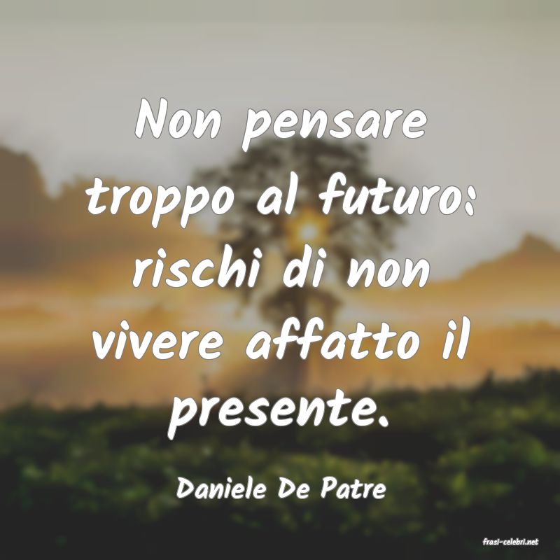 frasi di  Daniele De Patre
