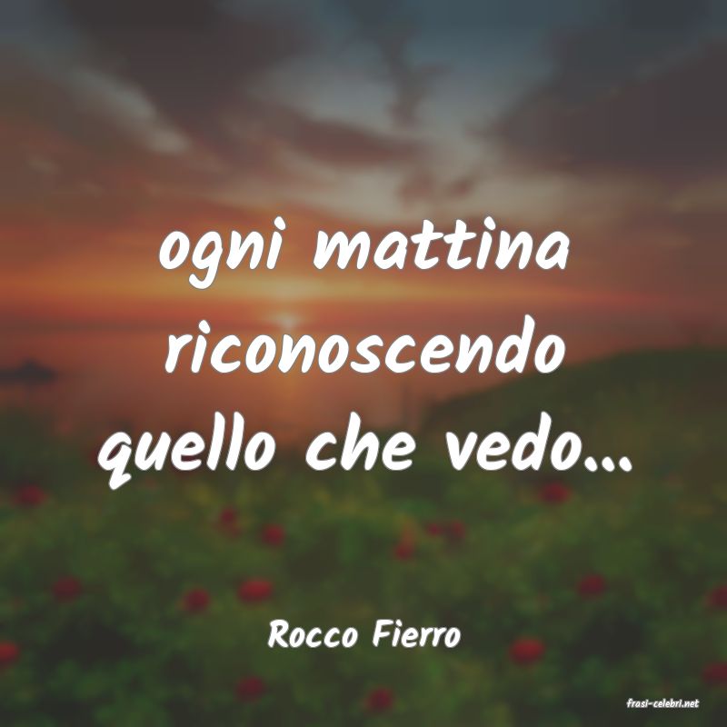 frasi di  Rocco Fierro
