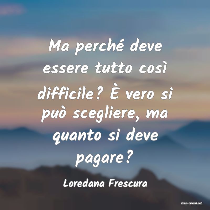 frasi di  Loredana Frescura
