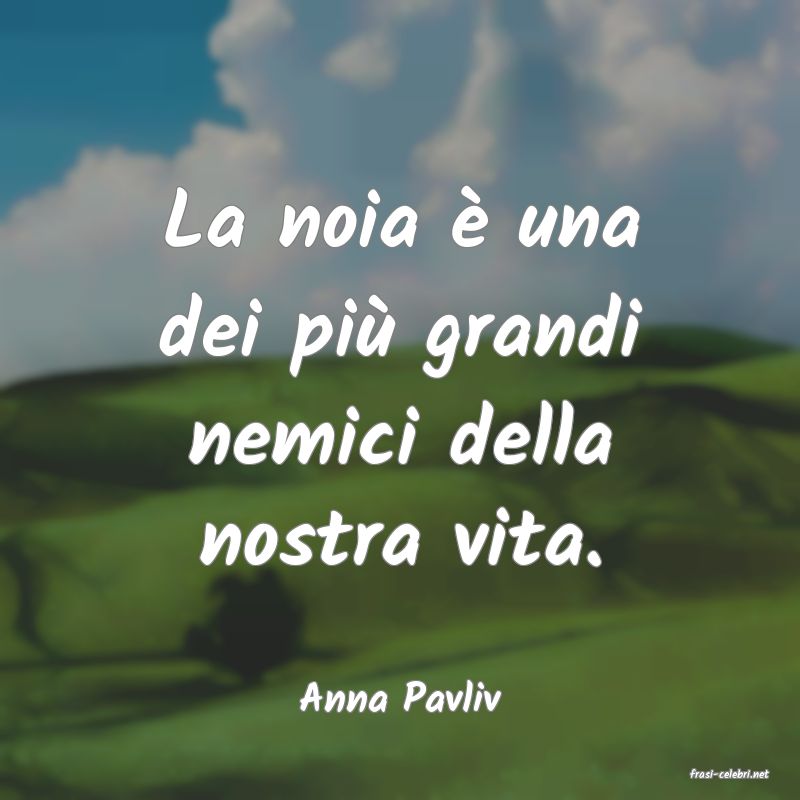 frasi di  Anna Pavliv
