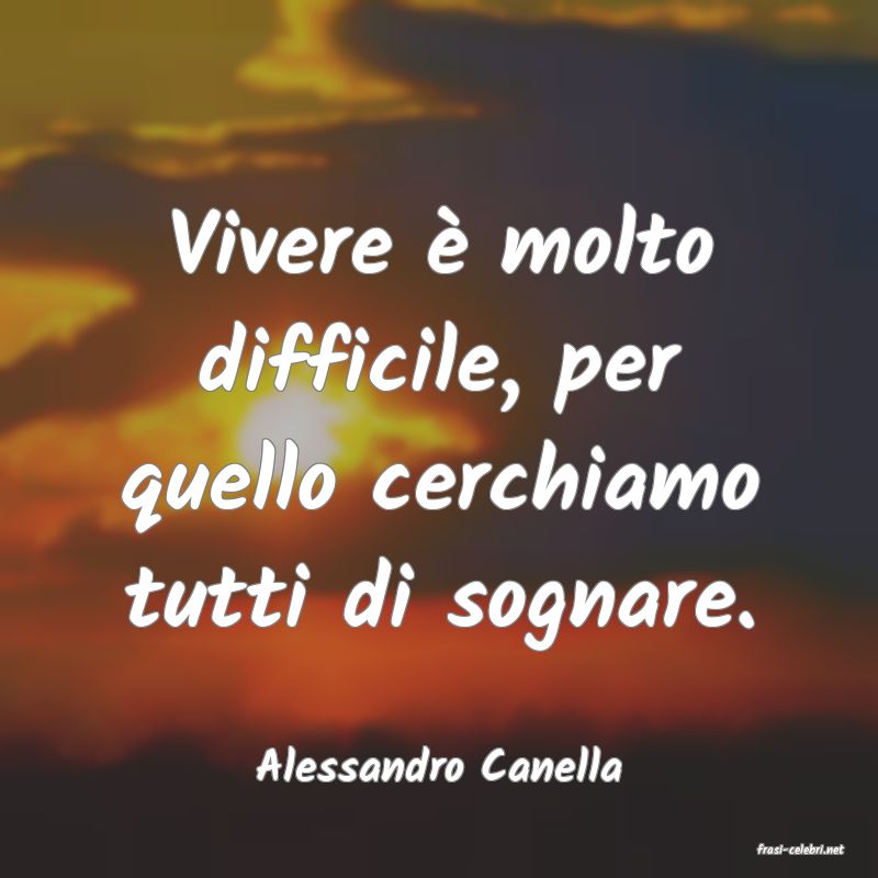 frasi di  Alessandro Canella
