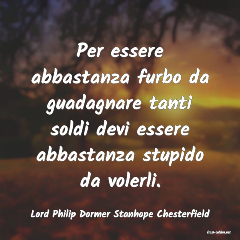 frasi di Lord Philip Dormer Stanhope Chesterfield