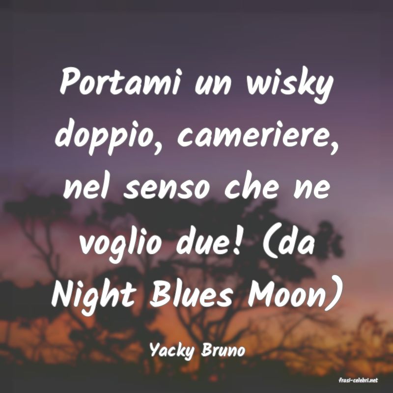 frasi di Yacky Bruno
