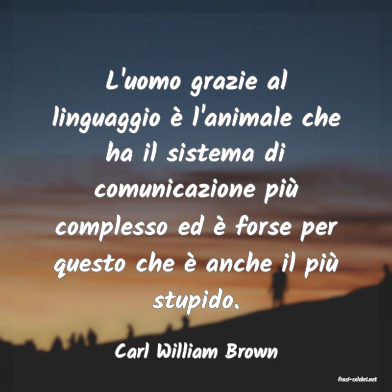 frasi di Carl William Brown