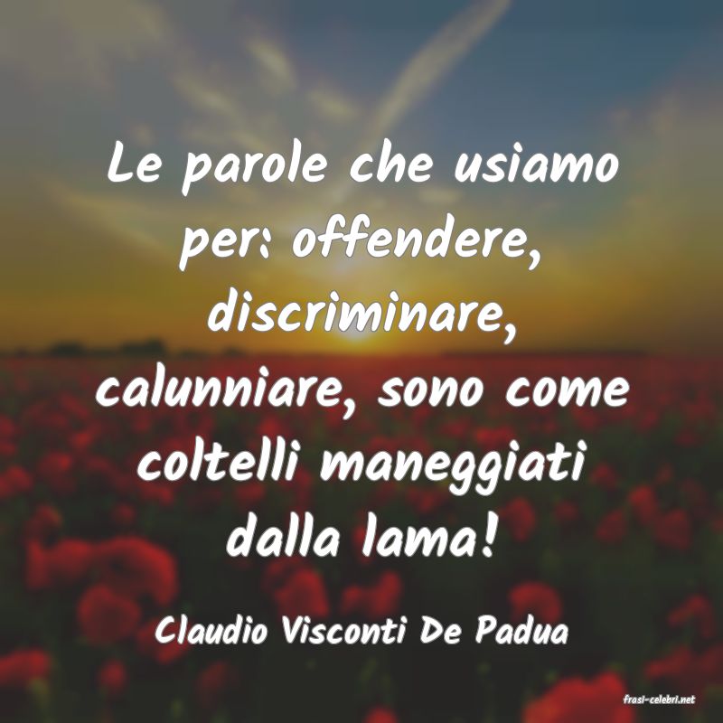 frasi di  Claudio Visconti De Padua
