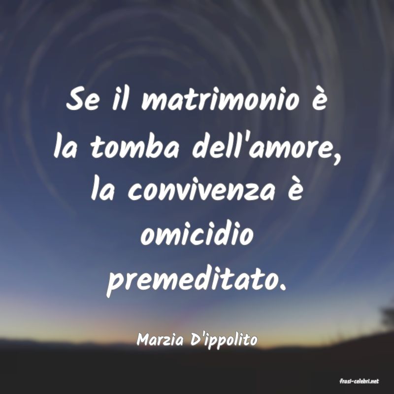 frasi di  Marzia D'ippolito
