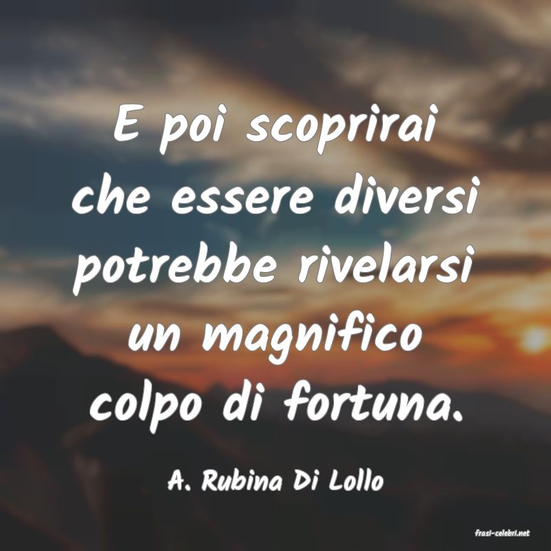 frasi di  A. Rubina Di Lollo
