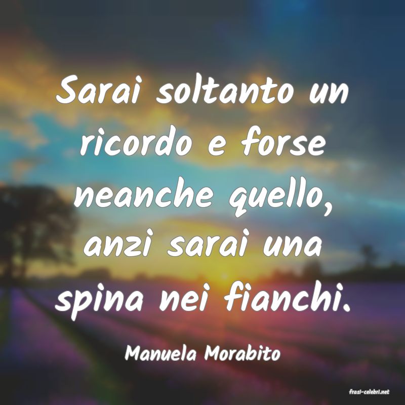 frasi di  Manuela Morabito
