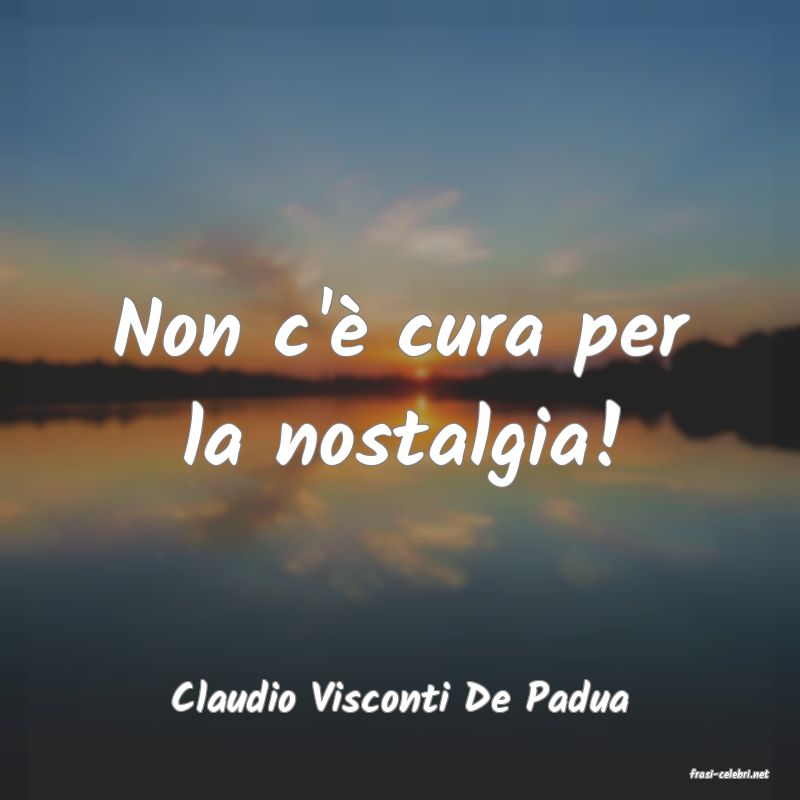 frasi di  Claudio Visconti De Padua
