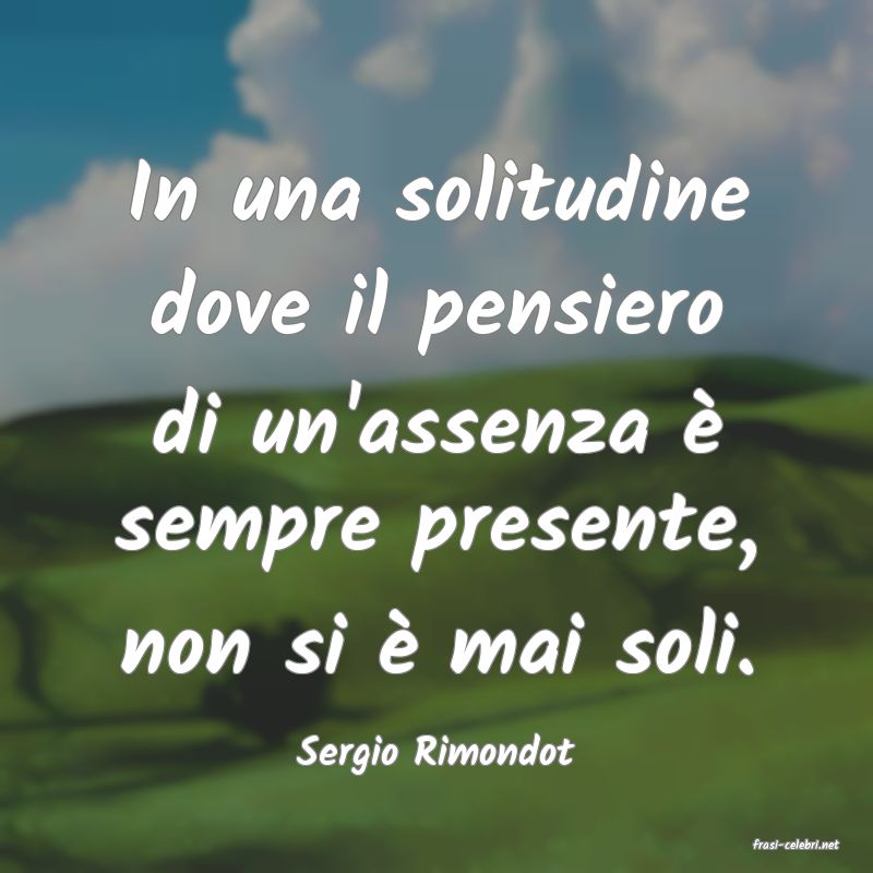 frasi di  Sergio Rimondot
