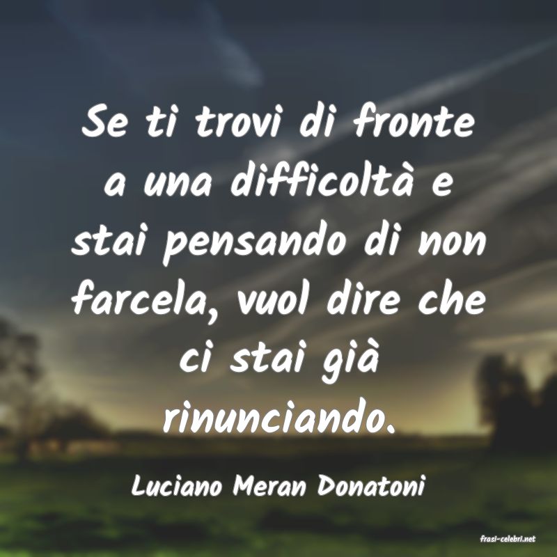 frasi di  Luciano Meran Donatoni
