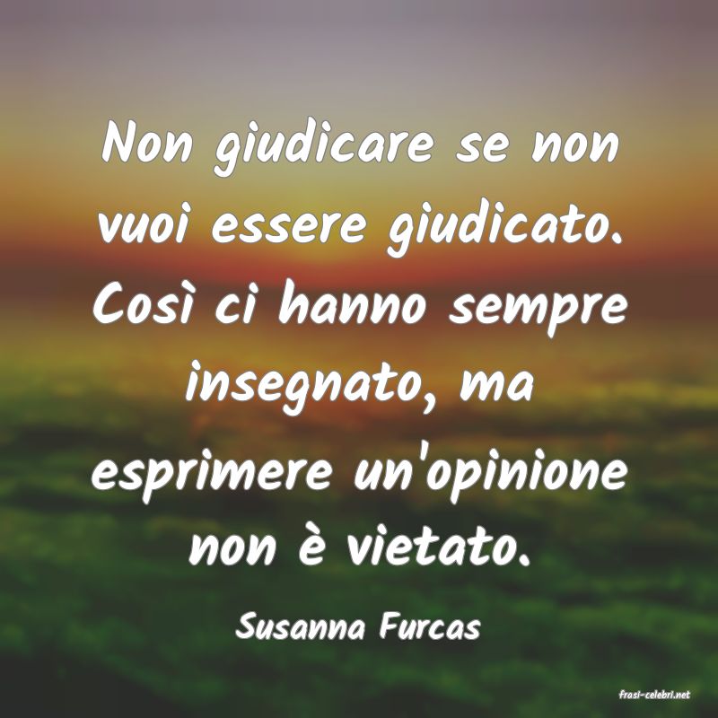 frasi di  Susanna Furcas
