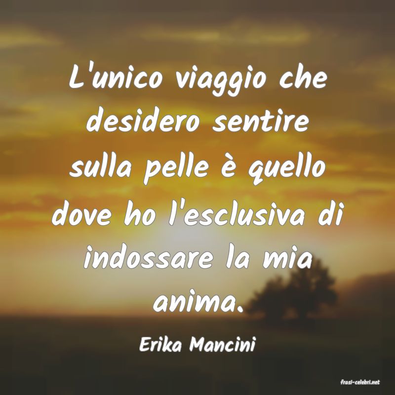frasi di  Erika Mancini
