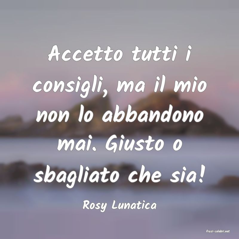 frasi di  Rosy Lunatica
