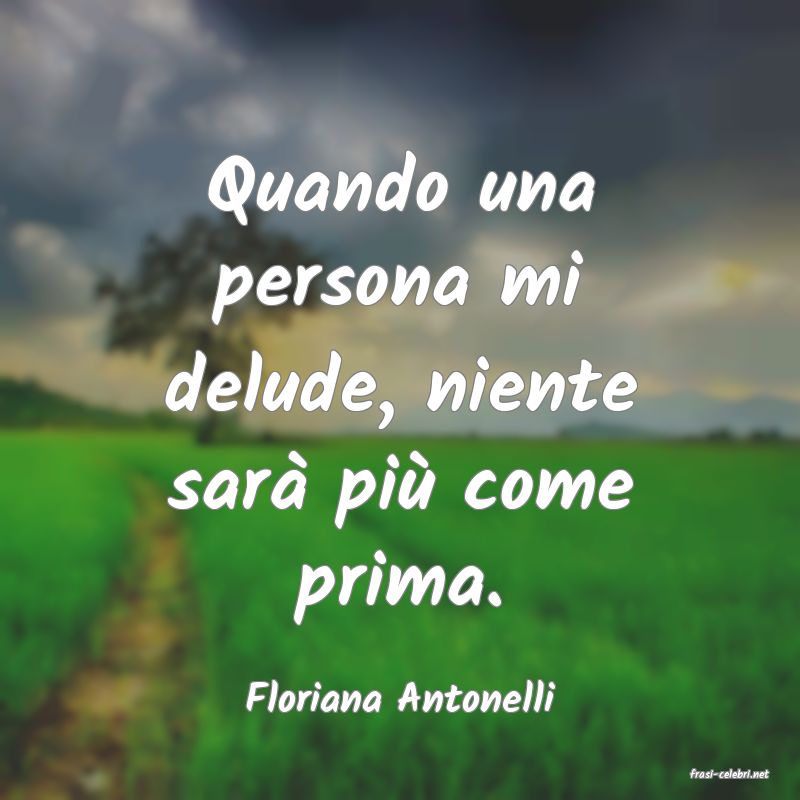 frasi di  Floriana Antonelli
