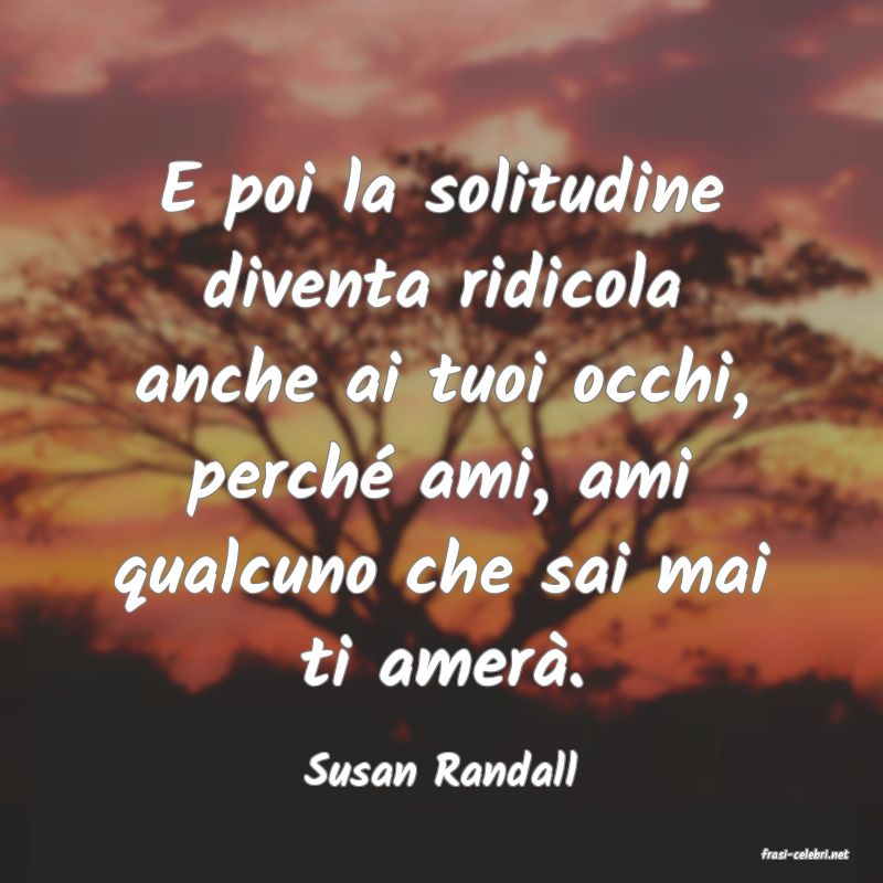 frasi di  Susan Randall
