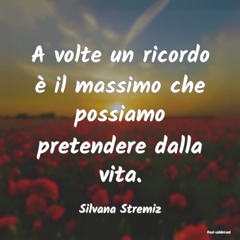 frasi di  Silvana Stremiz
