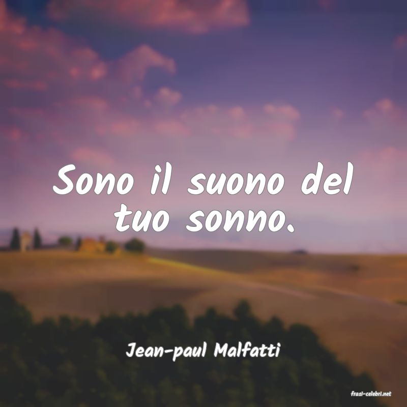 frasi di  Jean-paul Malfatti
