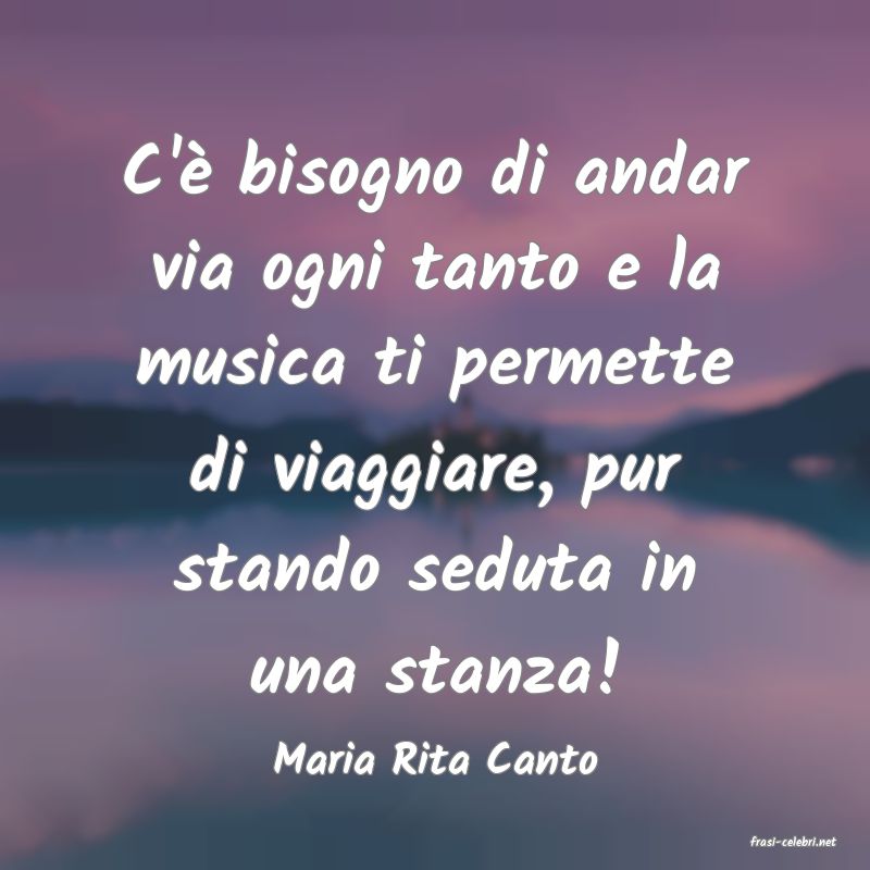 frasi di  Maria Rita Canto
