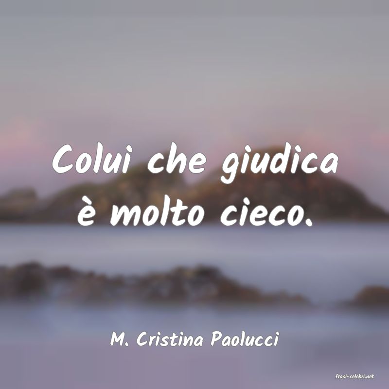 frasi di  M. Cristina Paolucci
