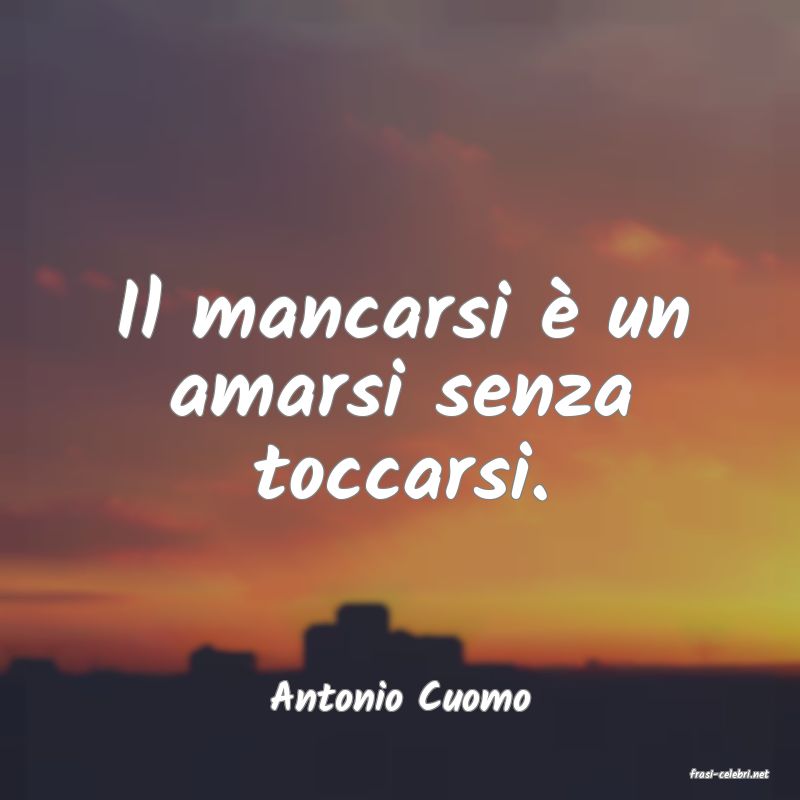 frasi di  Antonio Cuomo
