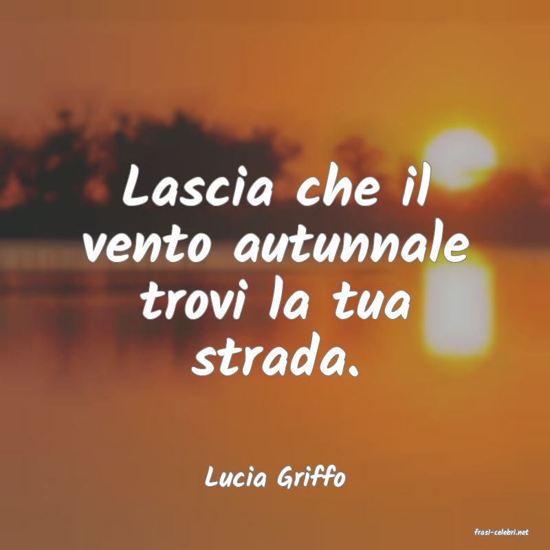 frasi di  Lucia Griffo

