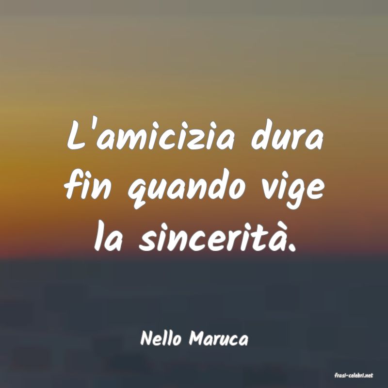 frasi di  Nello Maruca
