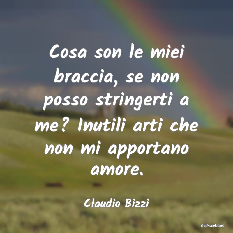 frasi di  Claudio Bizzi
