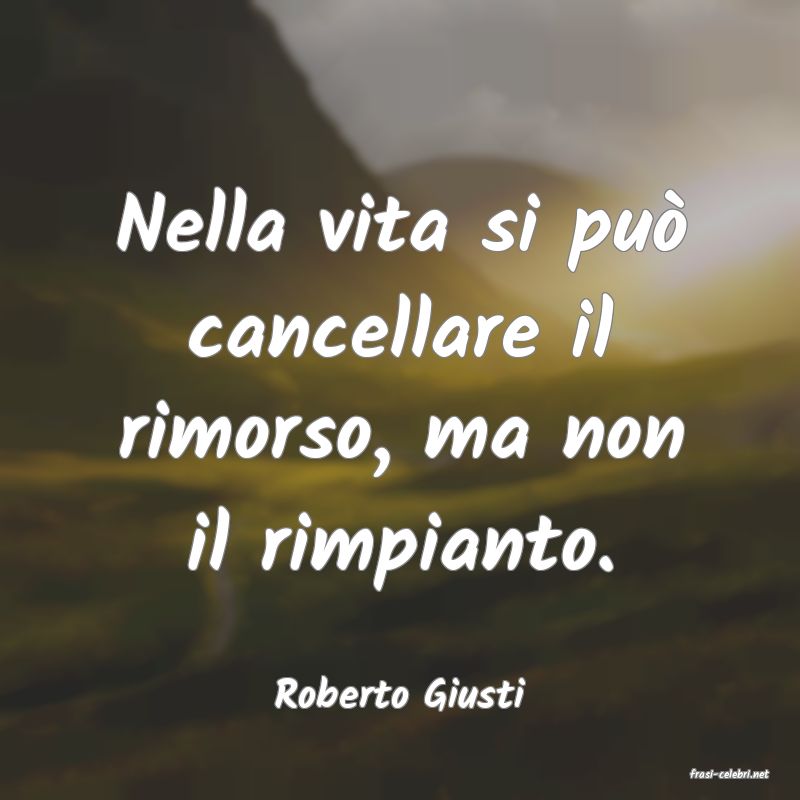 frasi di  Roberto Giusti
