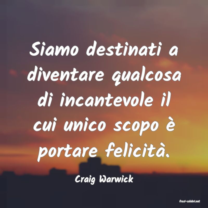 frasi di  Craig Warwick
