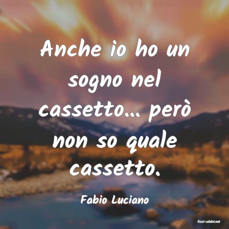 frasi di  Fabio Luciano
