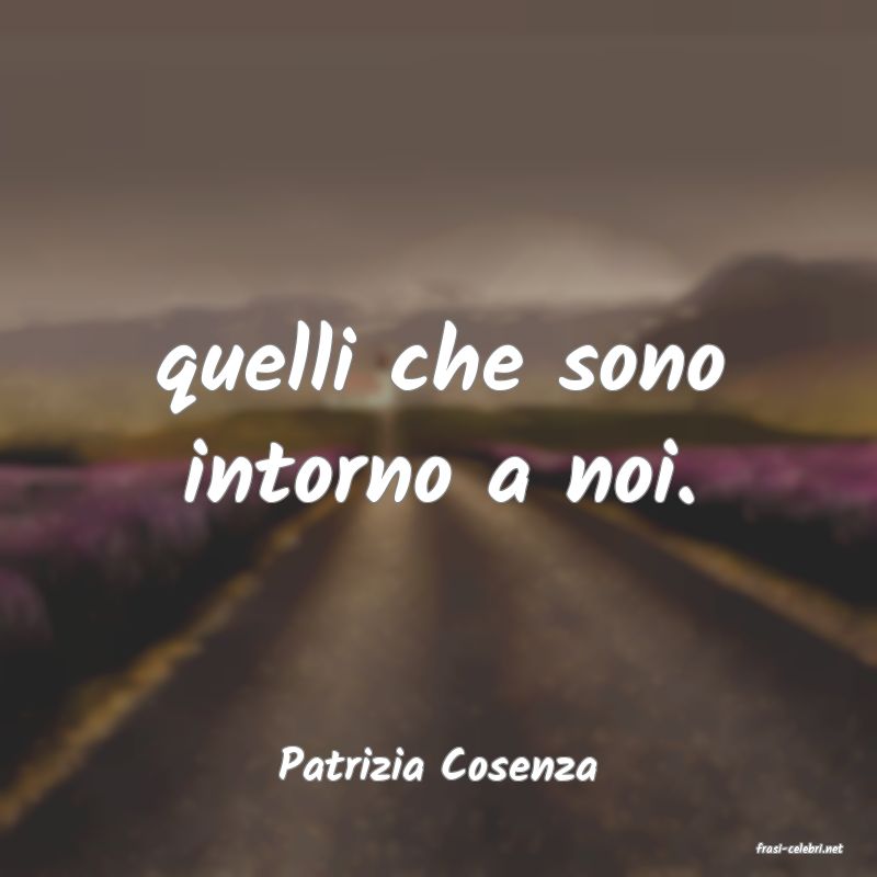 frasi di  Patrizia Cosenza

