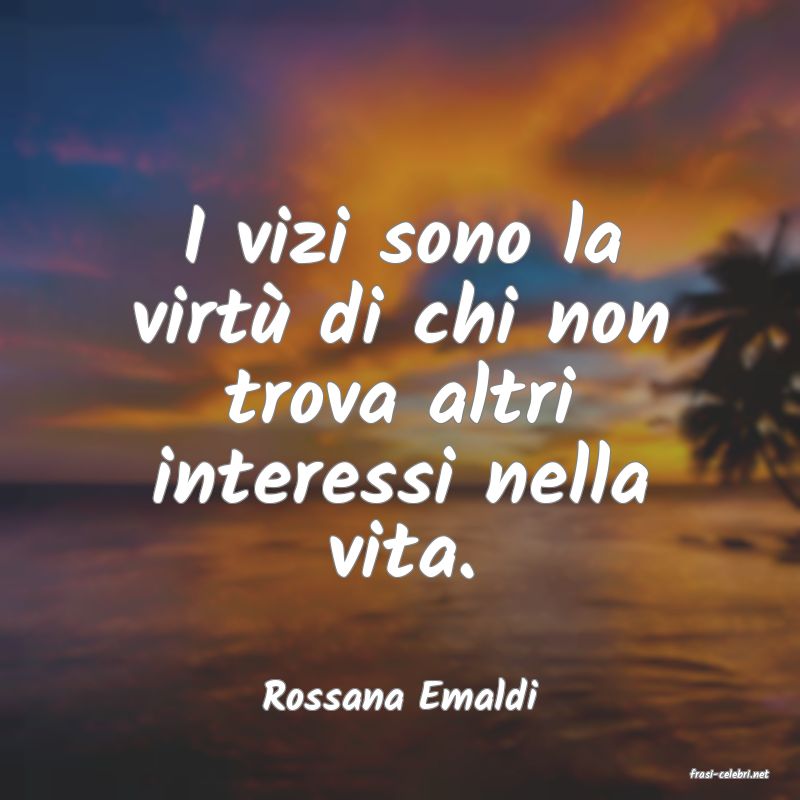 frasi di  Rossana Emaldi
