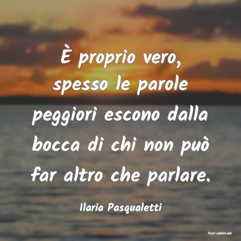 frasi di  Ilaria Pasqualetti
