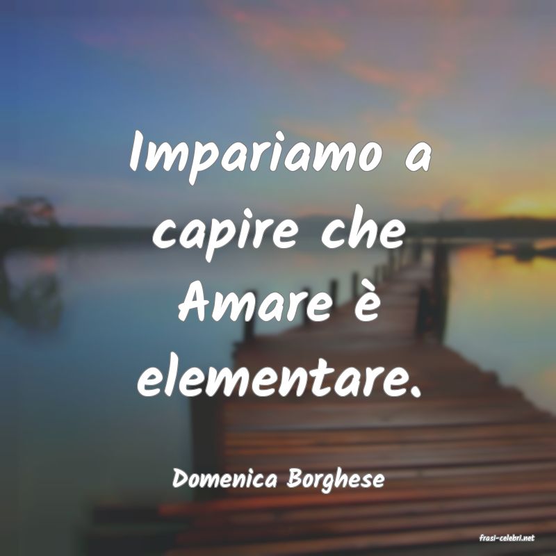 frasi di  Domenica Borghese
