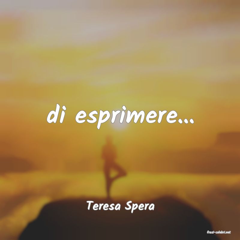 frasi di  Teresa Spera
