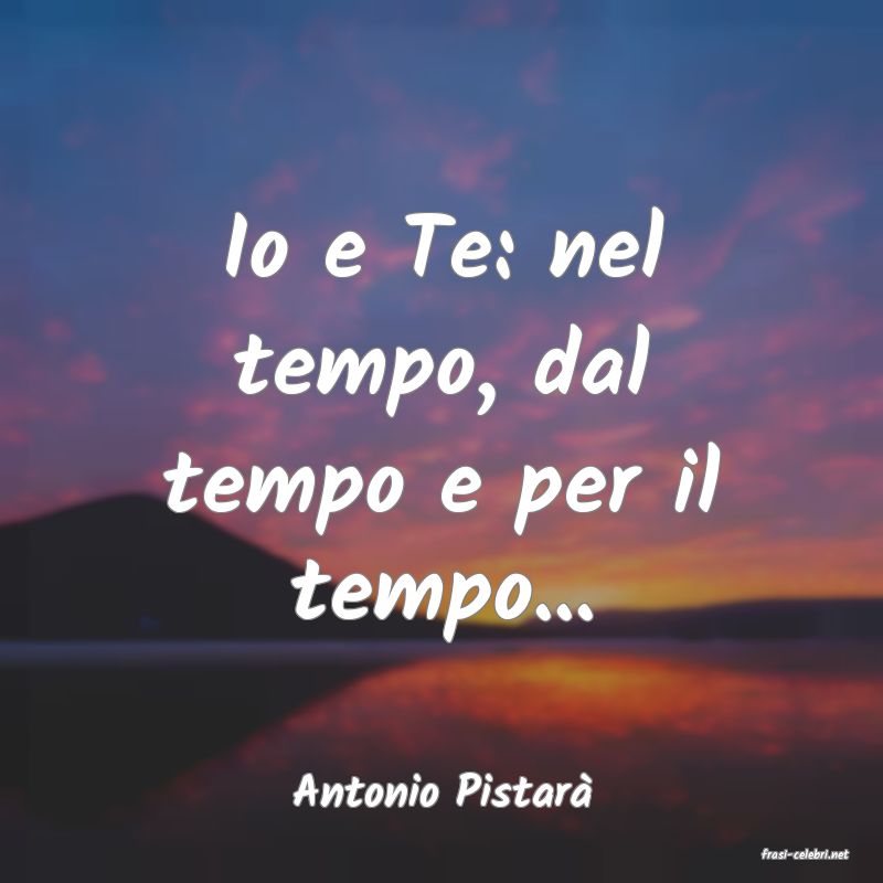 frasi di Antonio Pistar