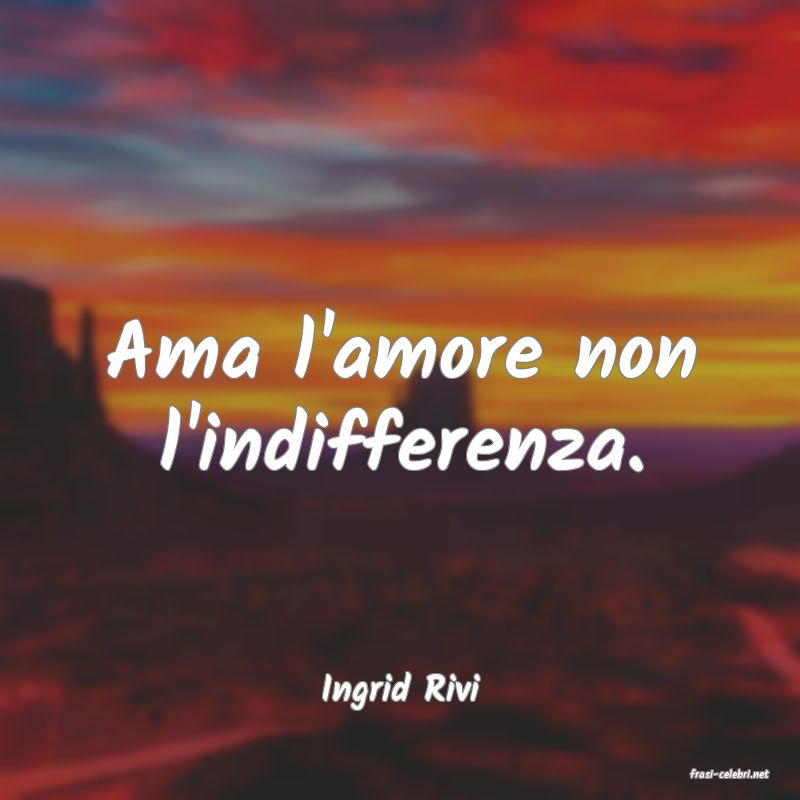 frasi di  Ingrid Rivi
