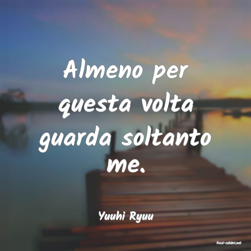 frasi di  Yuuhi Ryuu
