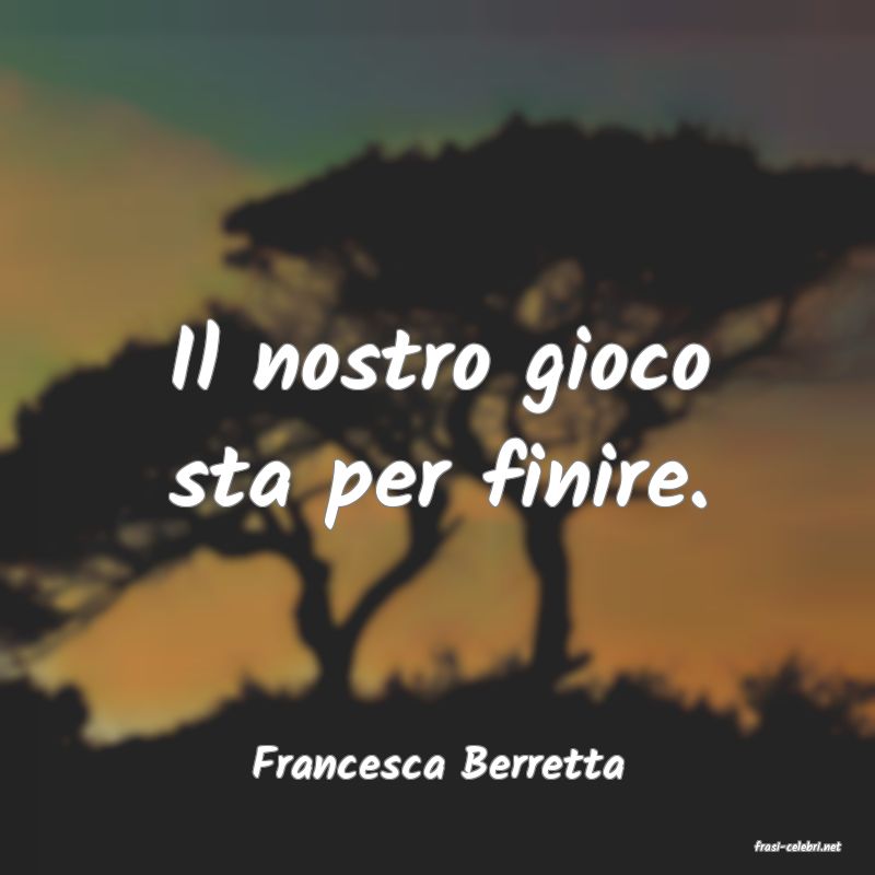 frasi di  Francesca Berretta
