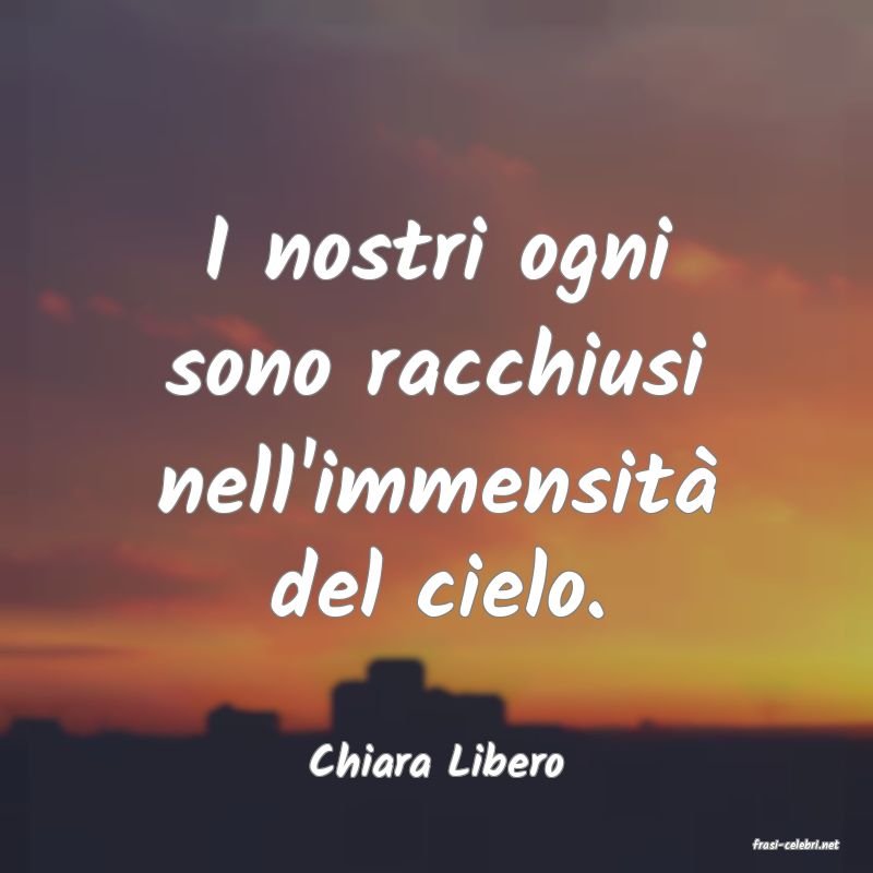 frasi di  Chiara Libero
